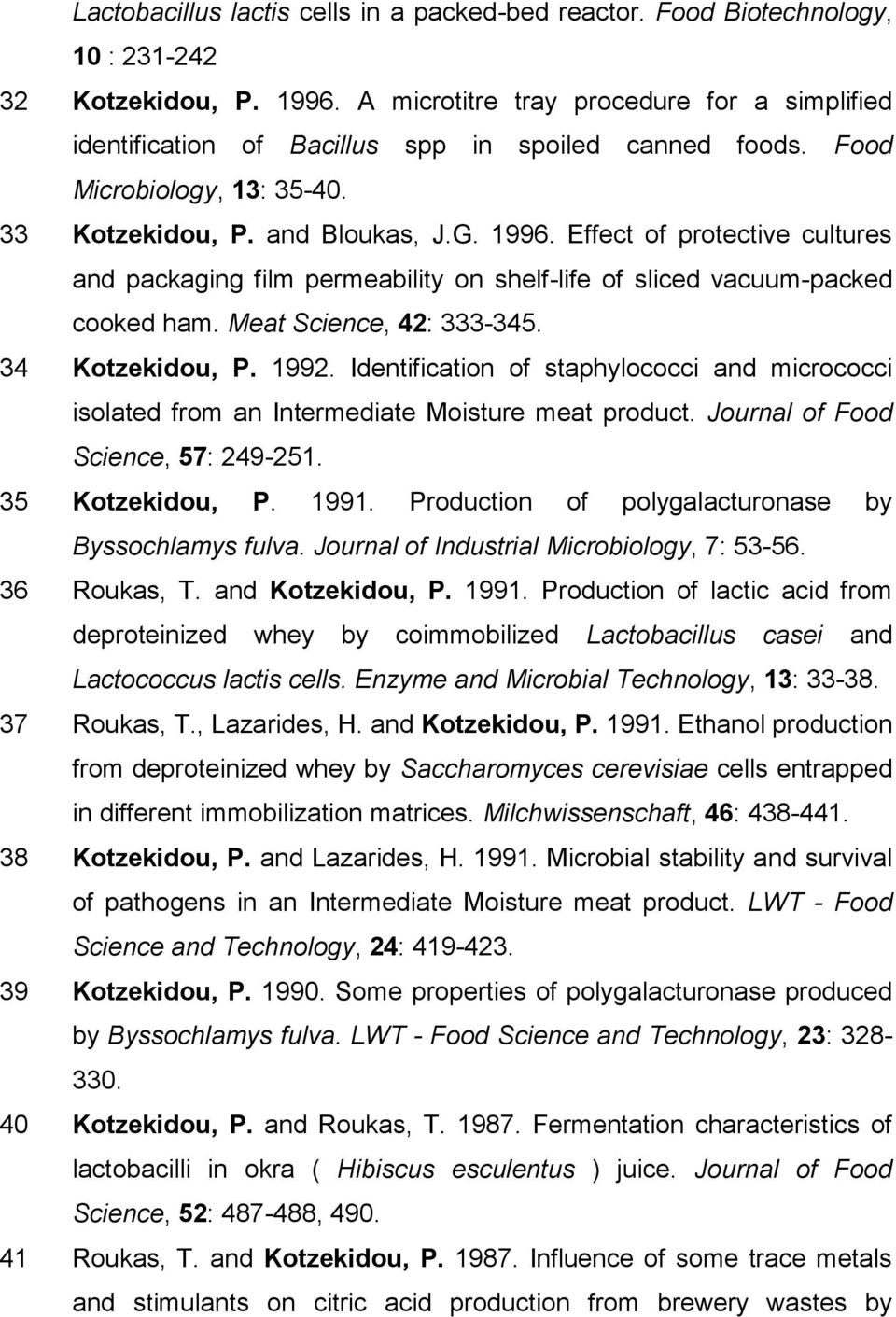 Effect of protective cultures and packaging film permeability on shelf-life of sliced vacuum-packed cooked ham. Meat Science, 42: 333-345. 34 Kotzekidou, P. 1992.