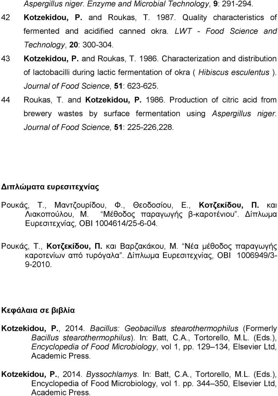 Journal of Food Science, 51: 623-625. 44 Roukas, T. and Kotzekidou, P. 1986. Production of citric acid from brewery wastes by surface fermentation using Aspergillus niger.