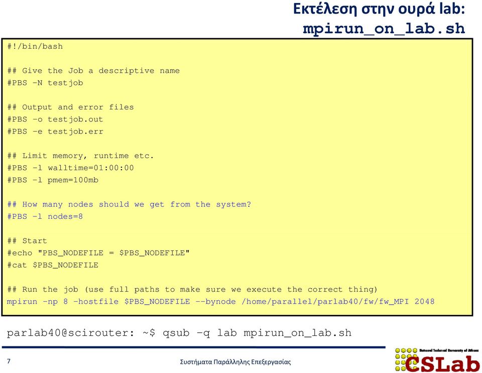 #PBS -l nodes=8 ## Start #echo "PBS_NODEFILE = $PBS_NODEFILE" #cat $PBS_NODEFILE ## Run the job (use full paths to make sure we execute the