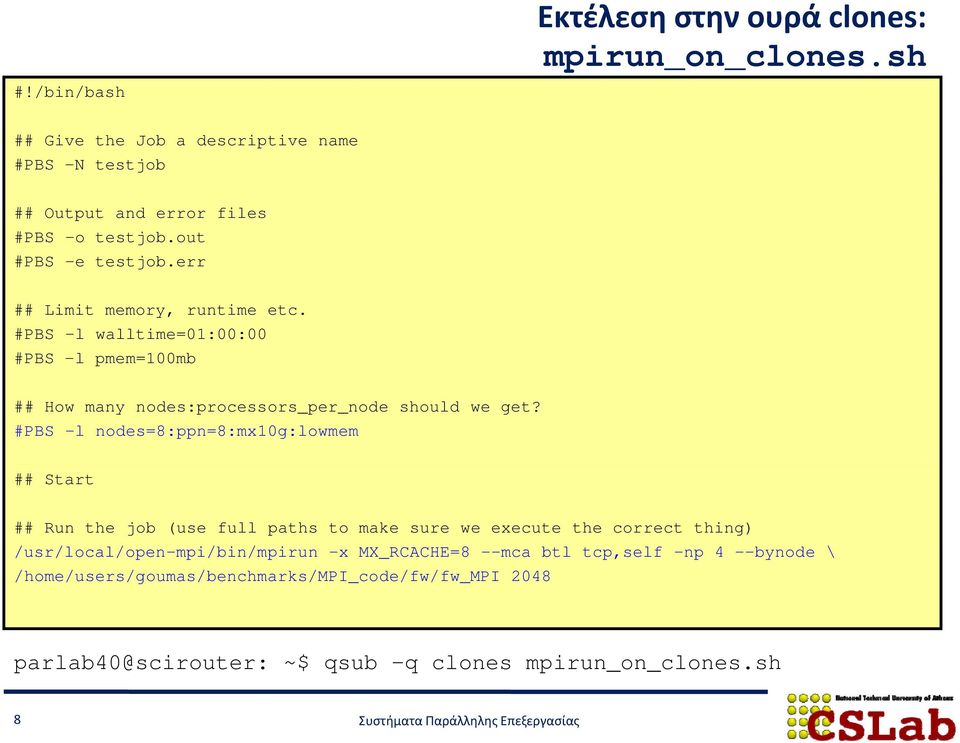 #PBS -l nodes=8:ppn=8:mx10g:lowmem ## Start ## Run the job (use full paths to make sure we execute the correct thing) /usr/local/open-mpi/bin/mpirun / / p /