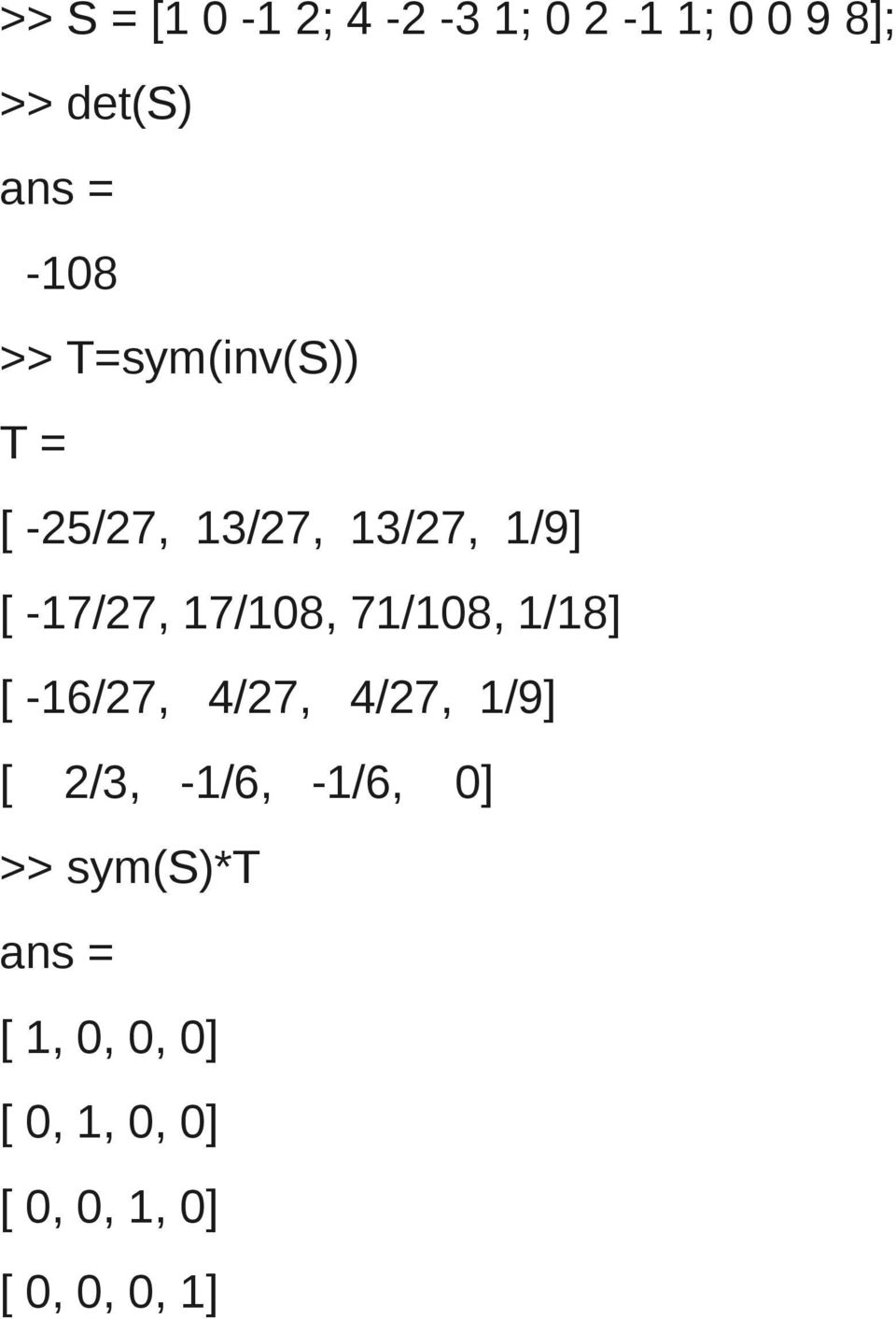 71/108, 1/18] [ -16/27, 4/27, 4/27, 1/9] [ 2/3, -1/6, -1/6, 0]