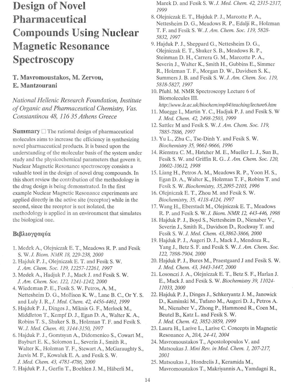 Constantinou 48, 116 35 Athens Greece Summary D The rational design of pharmaceutical molecules aims to increase the efficiency in synthesizing novel pharmaceutical products.