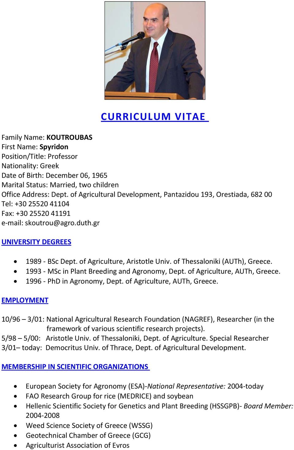 of Thessaloniki (AUTh), Greece. 1993 MSc in Plant Breeding and Agronomy, Dept. of Agriculture, AUTh, Greece.