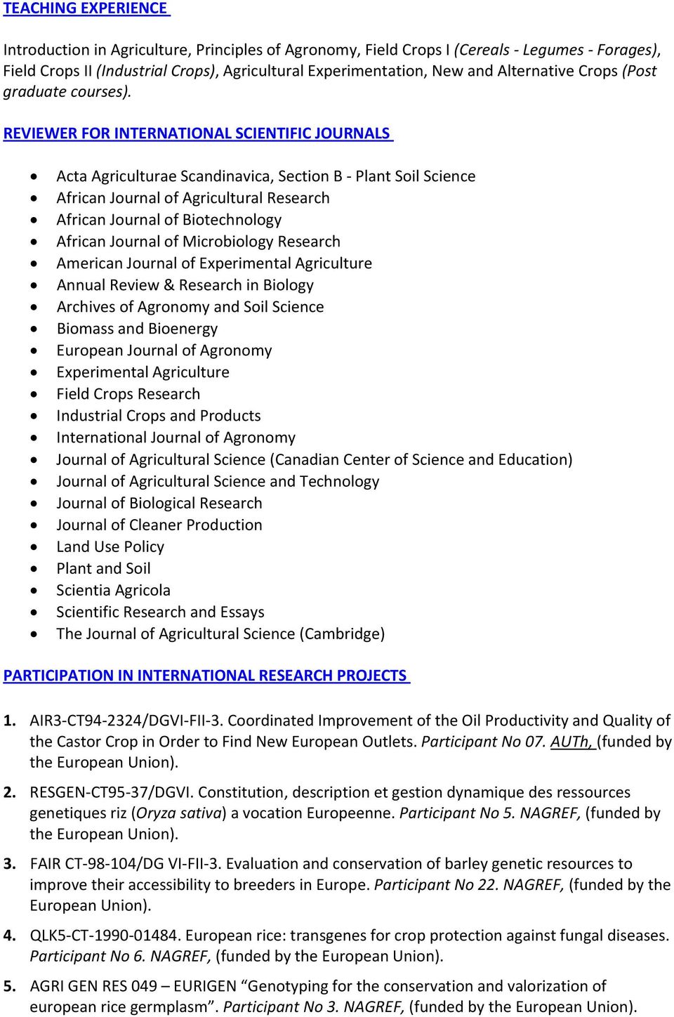REVIEWER FOR INTERNATIONAL SCIENTIFIC JOURNALS Acta Agriculturae Scandinavica, Section B Plant Soil Science African Journal of Agricultural Research African Journal of Biotechnology African Journal