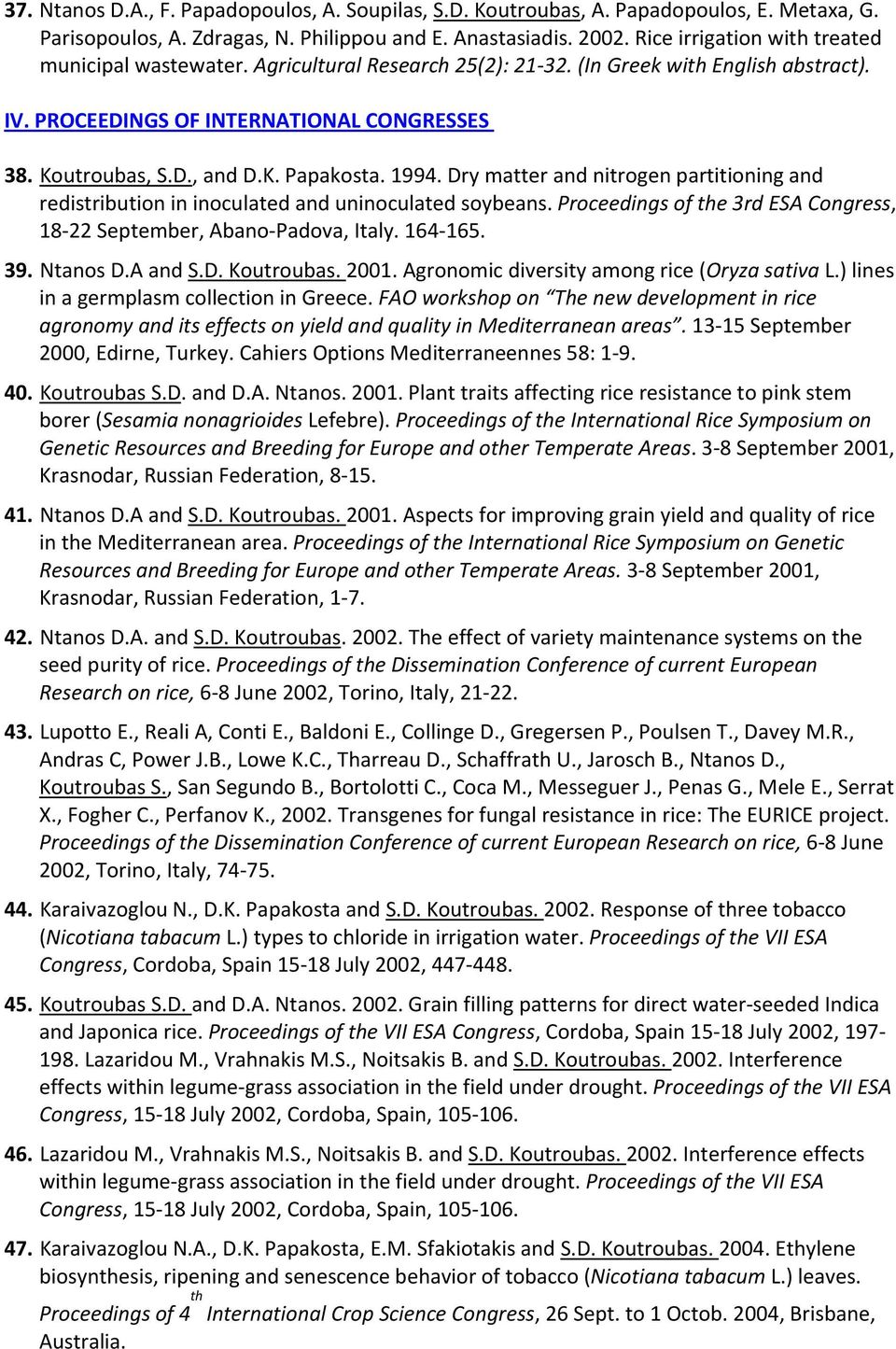 1994. Dry matter and nitrogen partitioning and redistribution in inoculated and uninoculated soybeans. Proceedings of the 3rd ESA Congress, 18 22 September, Abano Padova, Italy. 164 165. 39. Ntanos D.