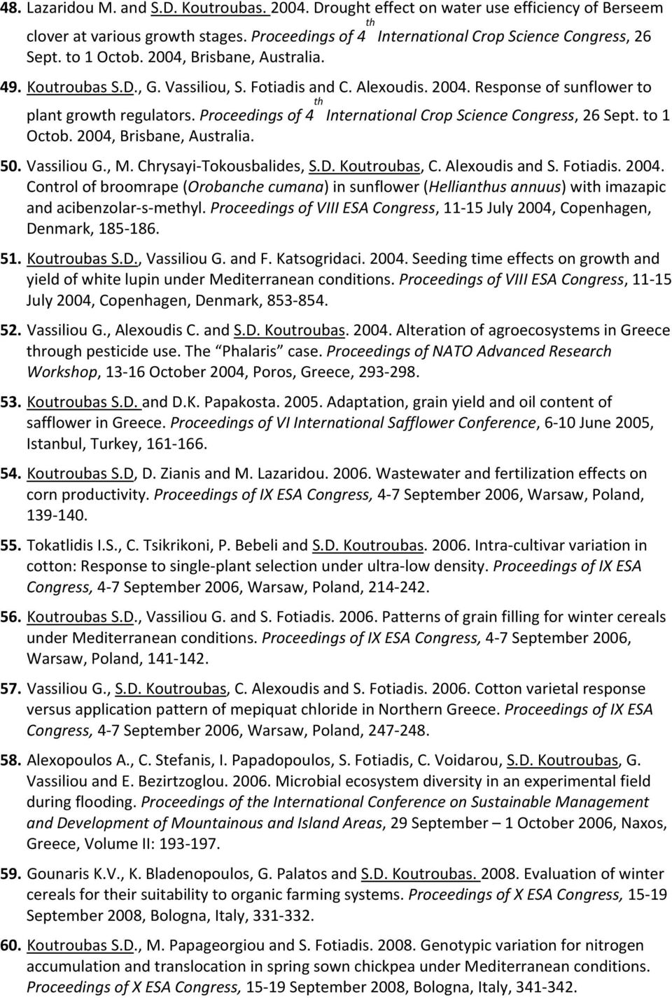 Proceedings of 4 th International Crop Science Congress, 26 Sept. to 1 Octob. 2004, Brisbane, Australia. 50. Vassiliou G., M. Chrysayi Tokousbalides, S.D. Koutroubas, C. Alexoudis and S. Fotiadis.