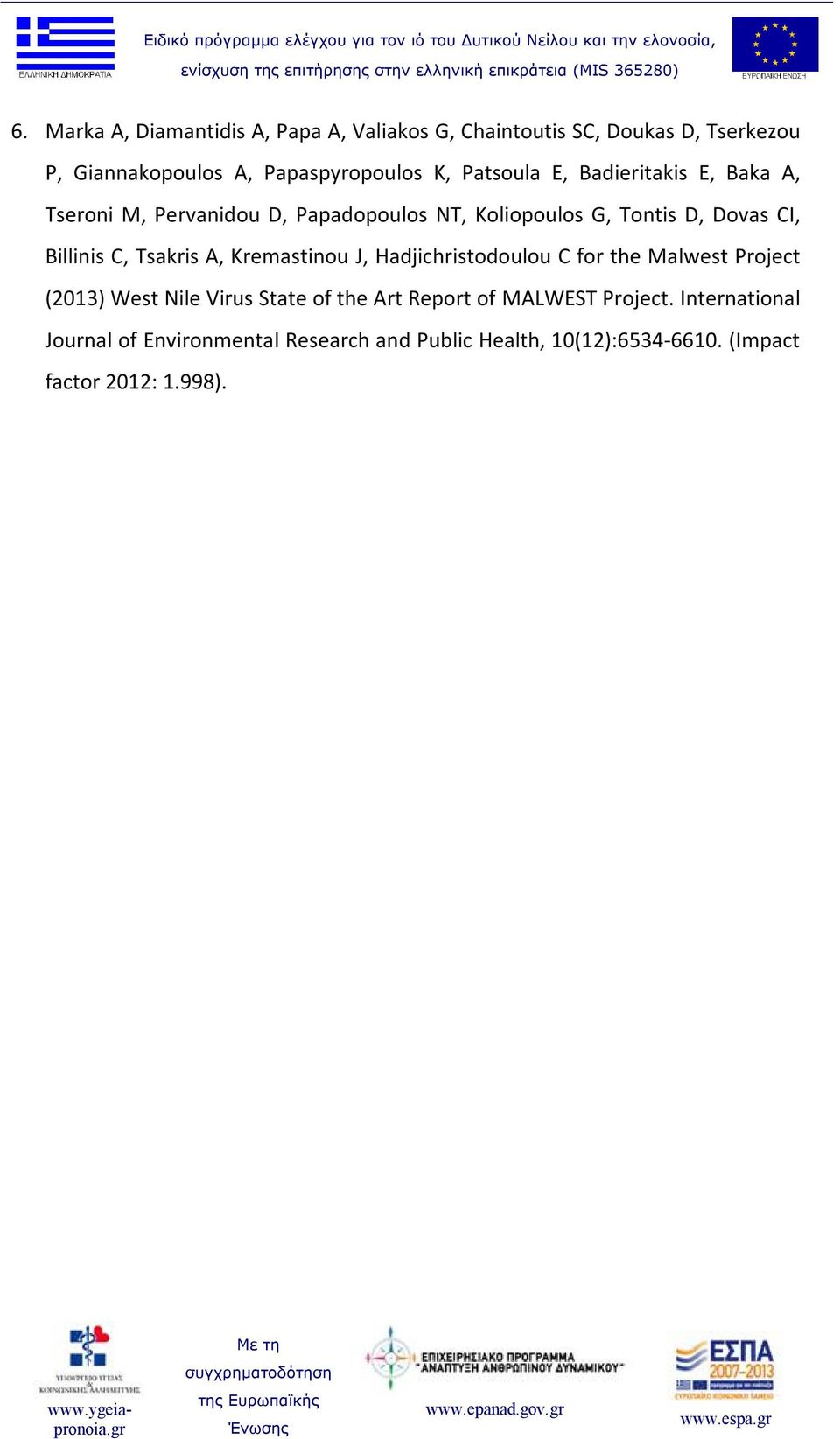 Tsakris A, Kremastinou J, Hadjichristodoulou C for the Malwest Project (2013) West Nile Virus State of the Art Report of