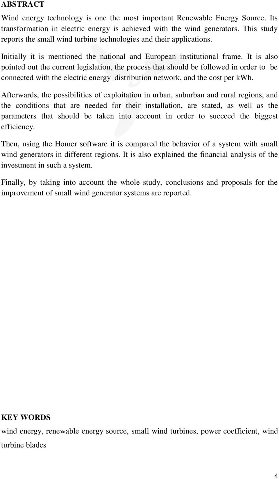It is also pointed out the current legislation, the process that should be followed in order to be connected with the electric energy distribution network, and the cost per kwh.