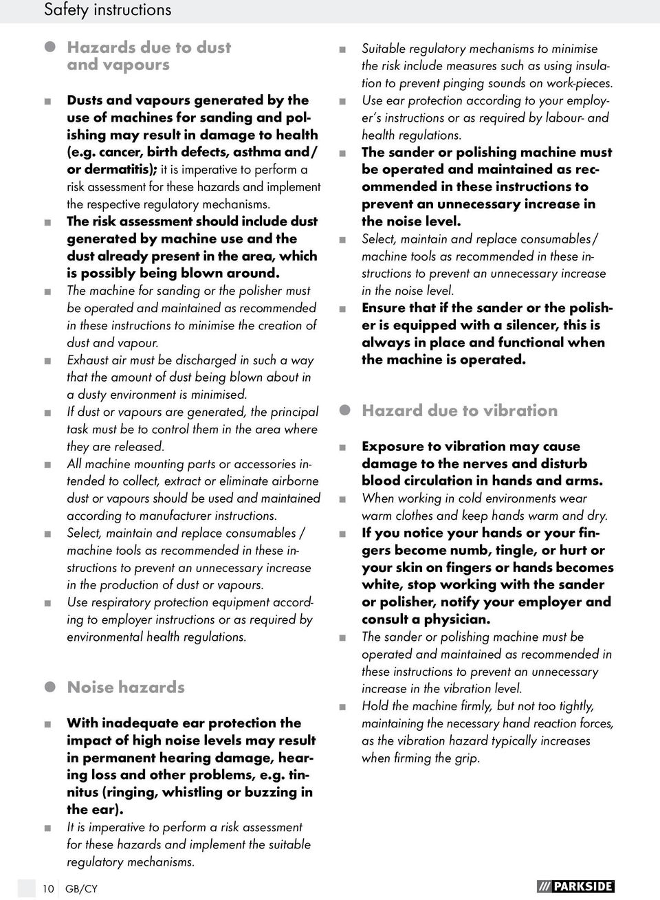 and polishing may result in damage to health (e.g. cancer, birth defects, asthma and / or dermatitis); it is imperative to perform a risk assessment for these hazards and implement the respective regulatory mechanisms.