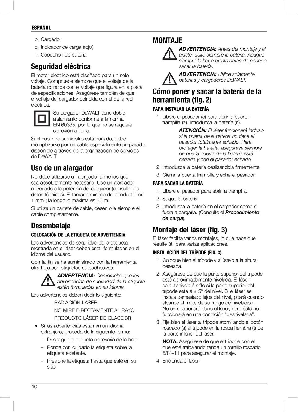 Su cargador DEWALT tiene doble aislamiento conforme a la norma EN 60335, por lo que no se requiere conexión a tierra.