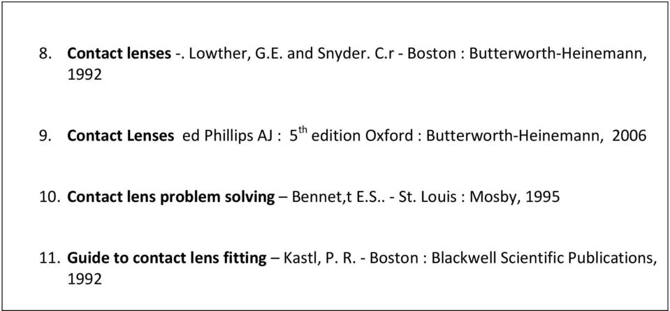 Contact lens problem solving Bennet,t E.S.. - St. Louis : Mosby, 1995 11.