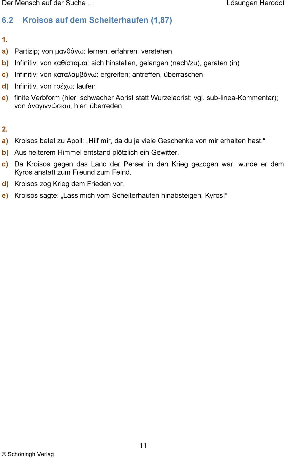 sub-linea-kommentar); von ἀναγιγνώσκω, hier: überreden a) Kroisos betet zu Apoll: Hilf mir, da du ja viele Geschenke von mir erhalten hast.