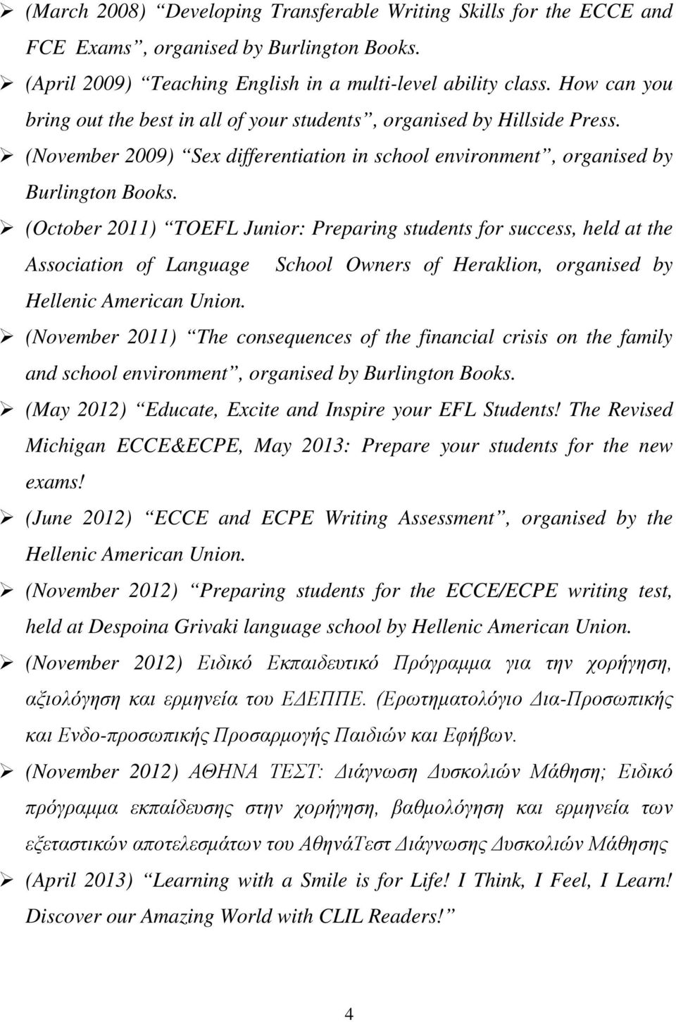 (October 2011) TOEFL Junior: Preparing students for success, held at the Association of Language School Owners of Heraklion, organised by Hellenic American Union.