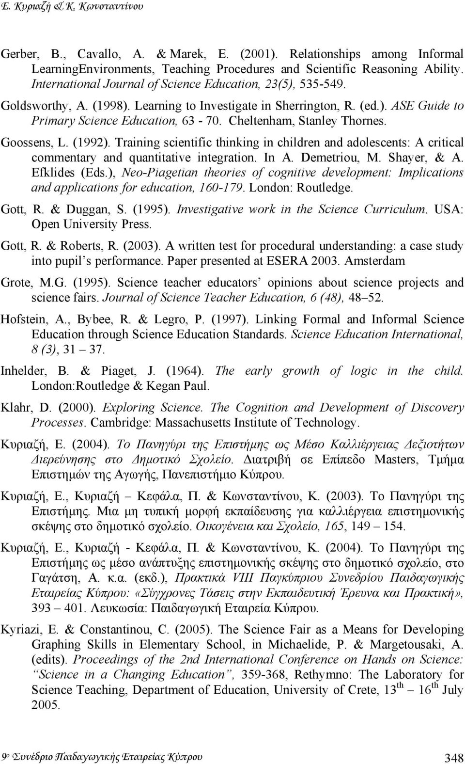 Cheltenham, Stanley Thornes. Goossens, L. (1992). Training scientific thinking in children and adolescents: A critical commentary and quantitative integration. In A. Demetriou, M. Shayer, & A.