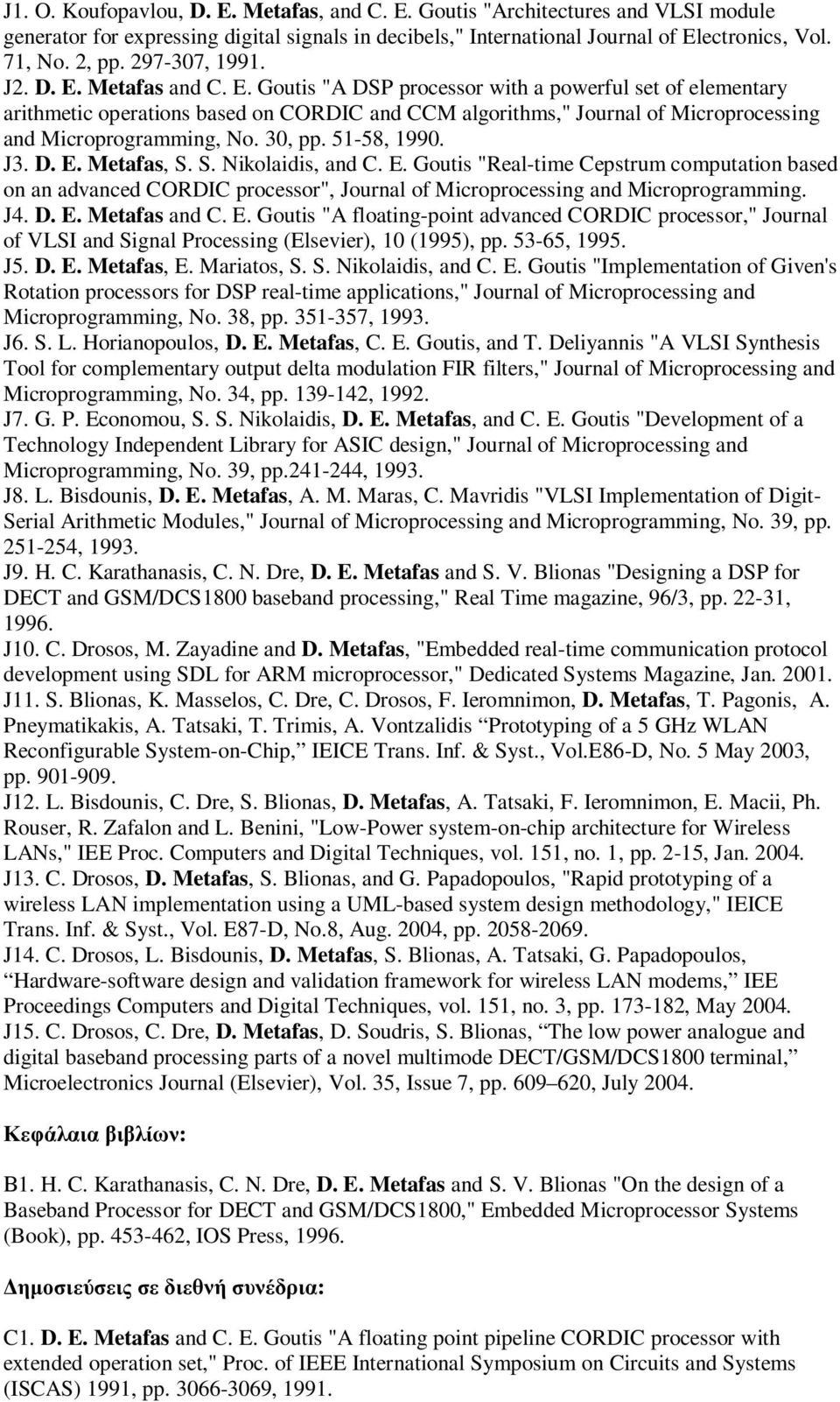 30, pp. 51-58, 1990. J3. D. E. Metafas, S. S. Nikolaidis, and C. E. Goutis "Real-time Cepstrum computation based on an advanced CORDIC processor", Journal of Microprocessing and Microprogramming. J4.