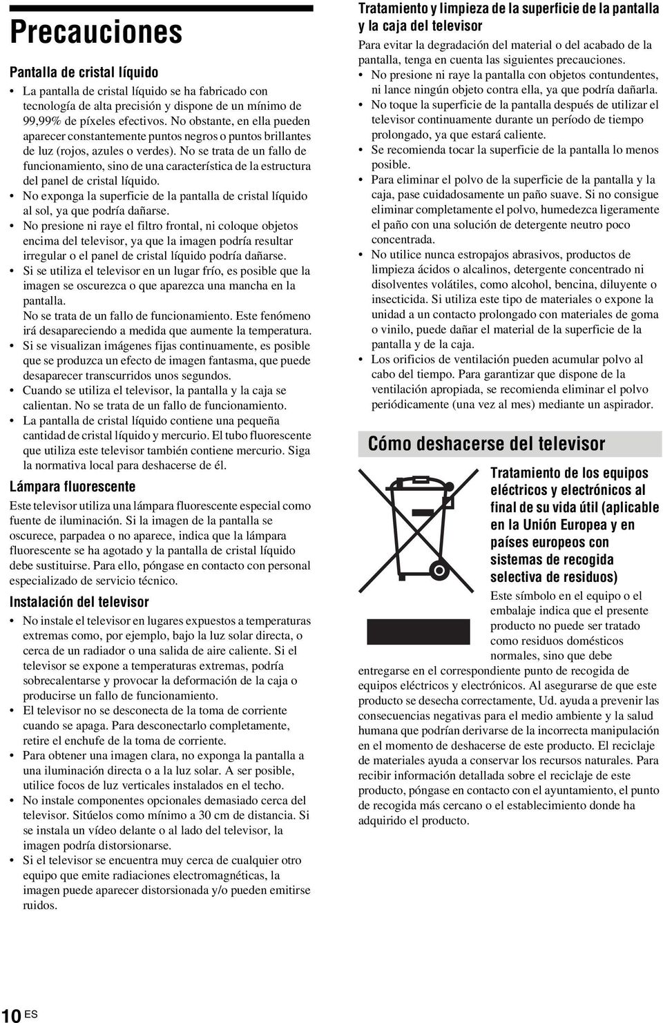 No se trata de un fallo de funcionamiento, sino de una característica de la estructura del panel de cristal líquido.