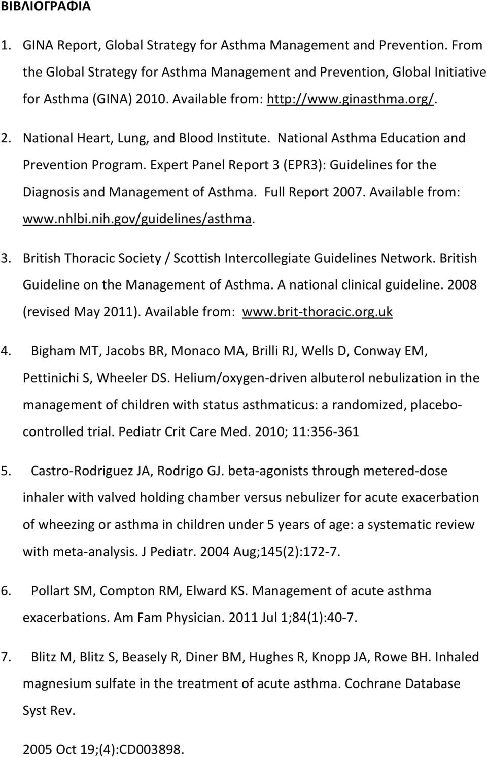 Expert Panel Report 3 (EPR3): Guidelines for the Diagnosis and Management of Asthma. Full Report 2007. Available from: www.nhlbi.nih.gov/guidelines/asthma. 3. British Thoracic Society / Scottish Intercollegiate Guidelines Network.