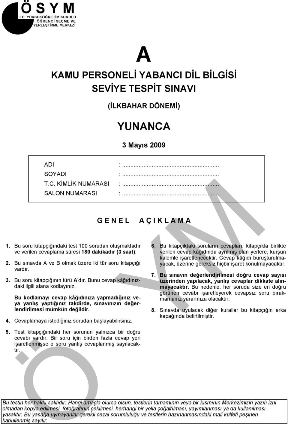 Bu sınavda A ve B olmak üzere iki tür soru kitapçığı vardır. 3. Bu soru kitapçığının türü A dır. Bunu cevap kâğıdınızdaki ilgili alana kodlayınız.