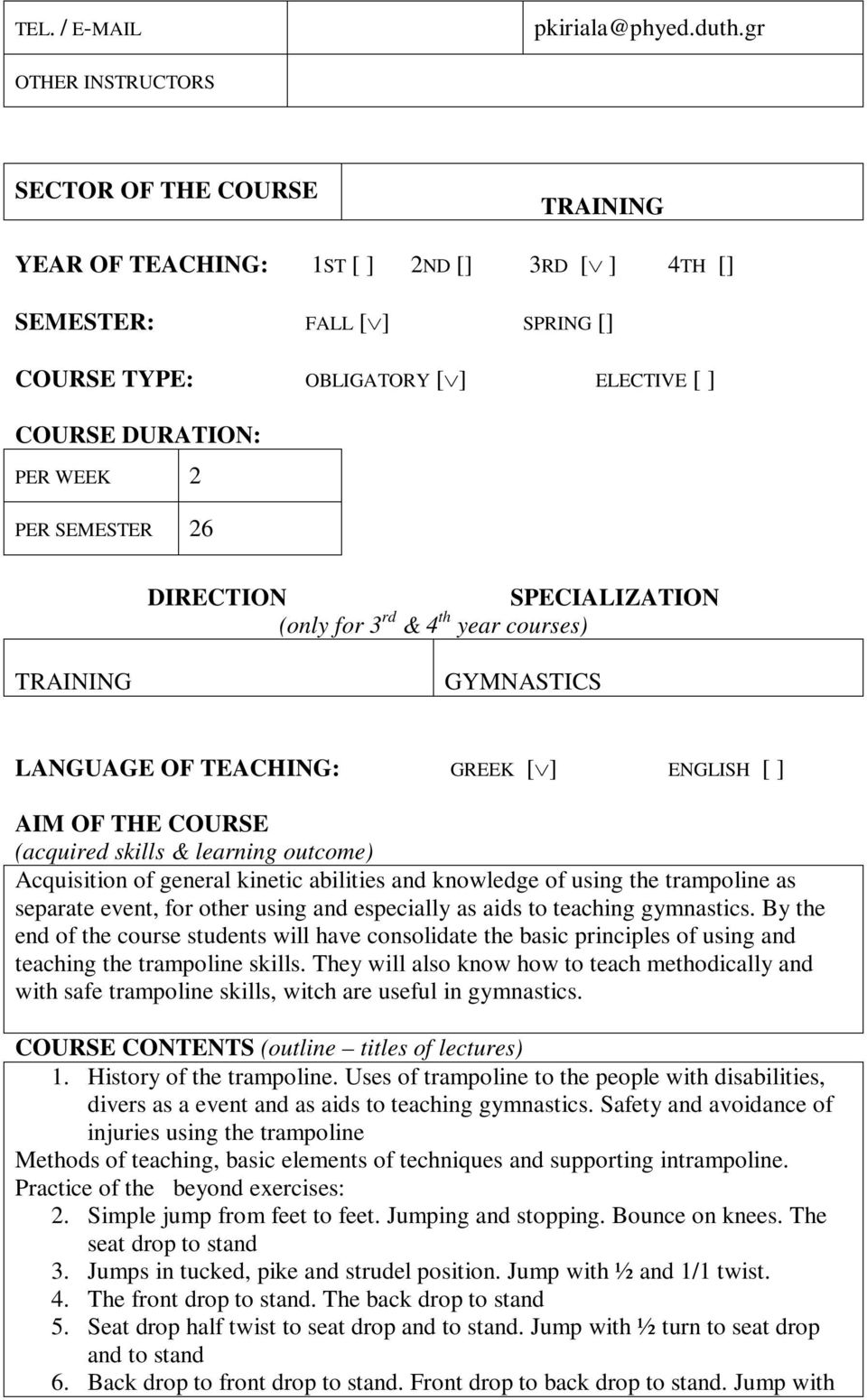 PER SEMESTER 26 DIRECTION SPECIALIZATION (only for 3 rd & 4 th year courses) TRAINING GYMNASTICS LANGUAGE OF TEACHING: GREEK [ ] ENGLISH [ ] AIM OF THE COURSE (acquired skills & learning outcome)