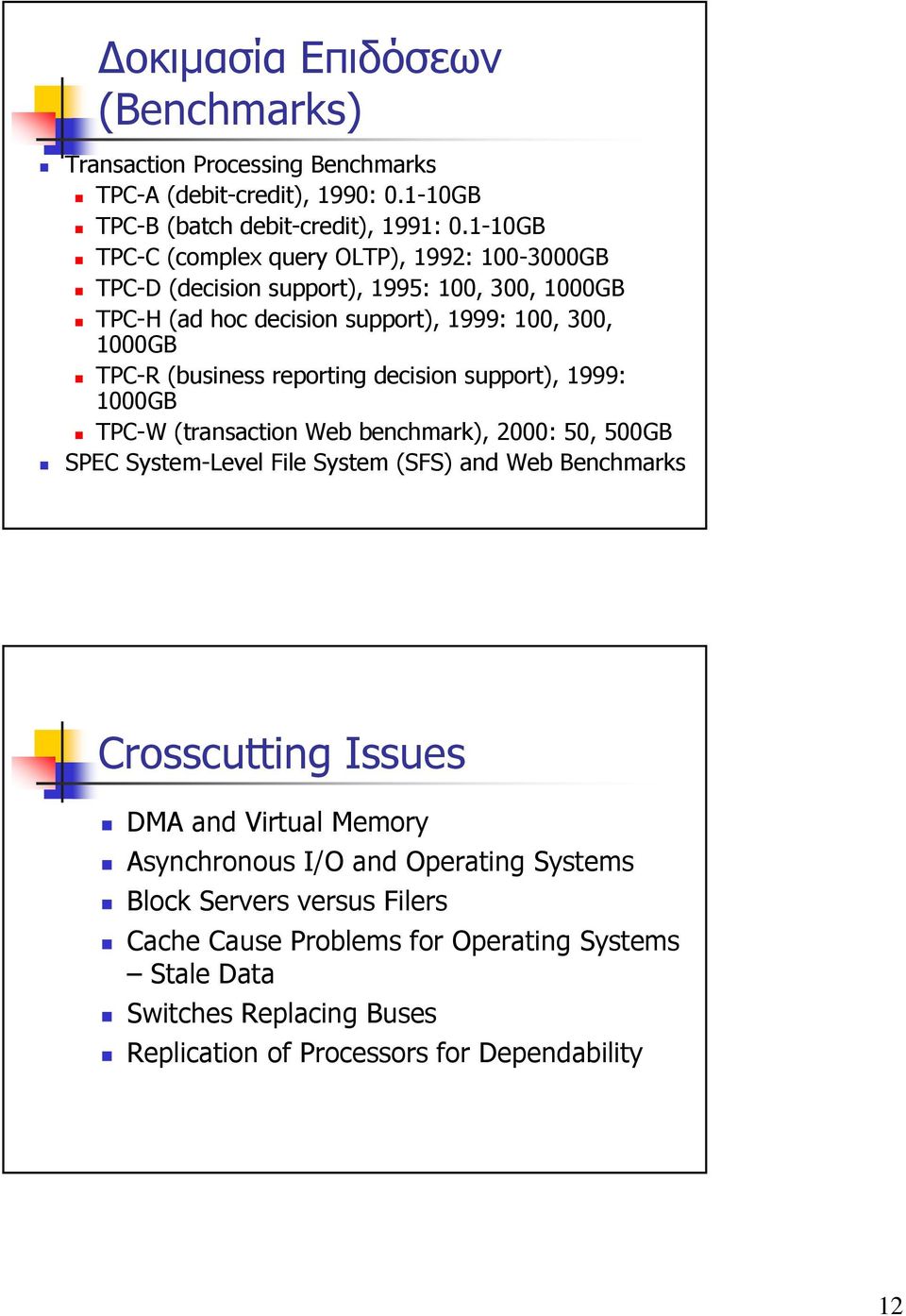 reporting decision support), 1999: 1000GB TPC-W (transaction Web benchmark), 2000: 50, 500GB SPEC System-Level File System (SFS) and Web Benchmarks Crosscutting Issues DMA