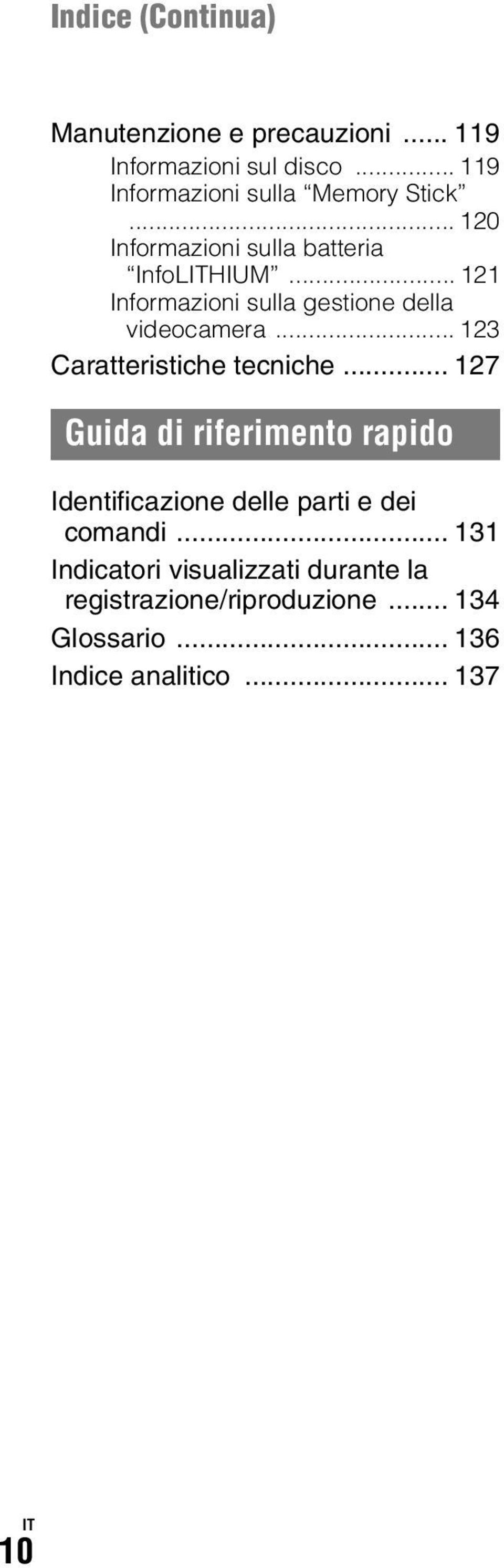 .. 123 Caratteristiche tecniche... 127 Guida di riferimento rapido Identificazione delle parti e dei comandi.