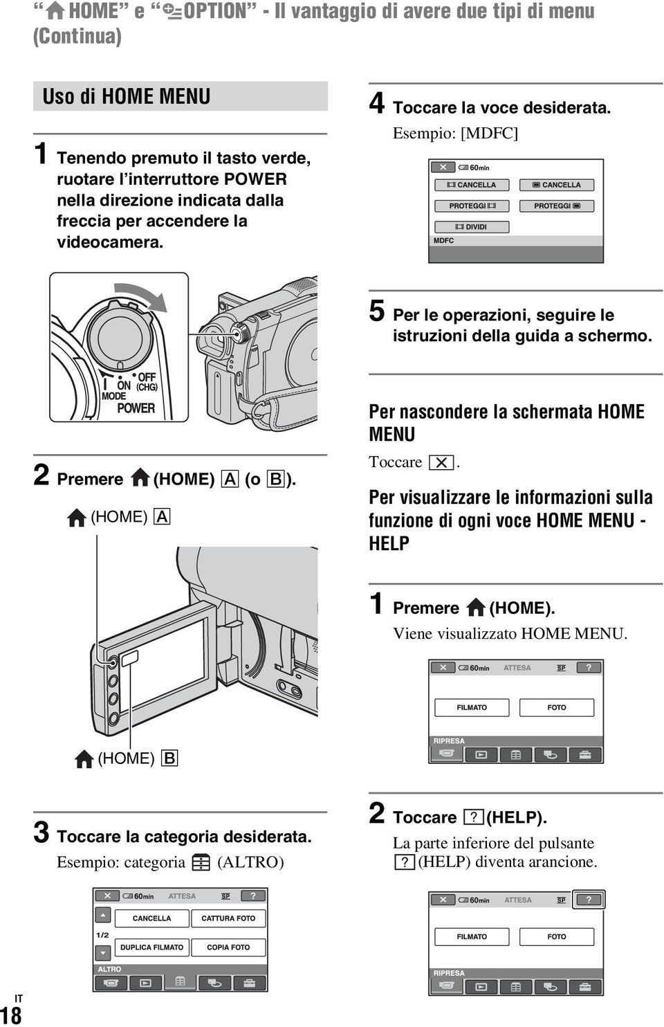 2 Premere (HOME) A (o B). (HOME) A Per nascondere la schermata HOME MENU Toccare.