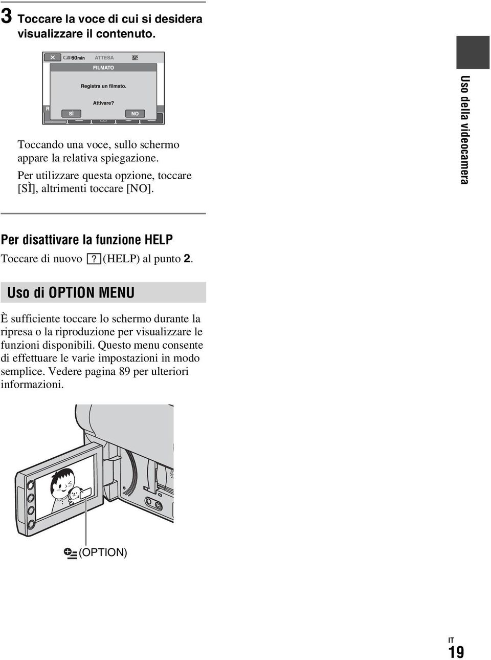 Uso della videocamera Per disattivare la funzione HELP Toccare di nuovo (HELP) al punto 2.