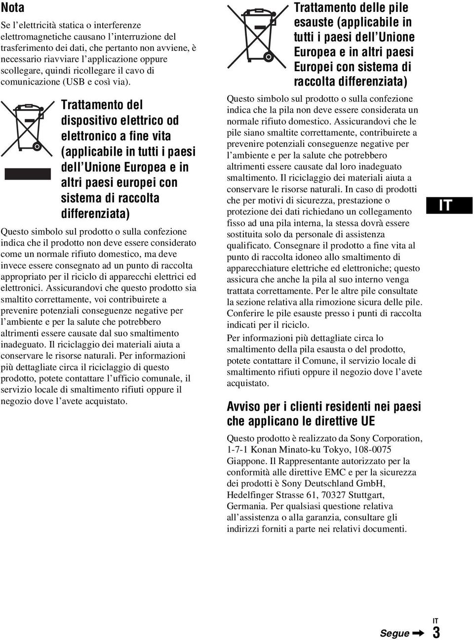 Trattamento del dispositivo elettrico od elettronico a fine vita (applicabile in tutti i paesi dell Unione Europea e in altri paesi europei con sistema di raccolta differenziata) Questo simbolo sul