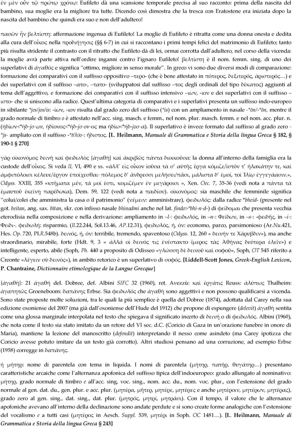 La moglie di Eufileto è ritratta come una donna onesta e dedita alla cura dell οἶκος nella προδιήγησις ( 6-7) in cui si raccontano i primi tempi felici del matrimonio di Eufileto; tanto più risulta