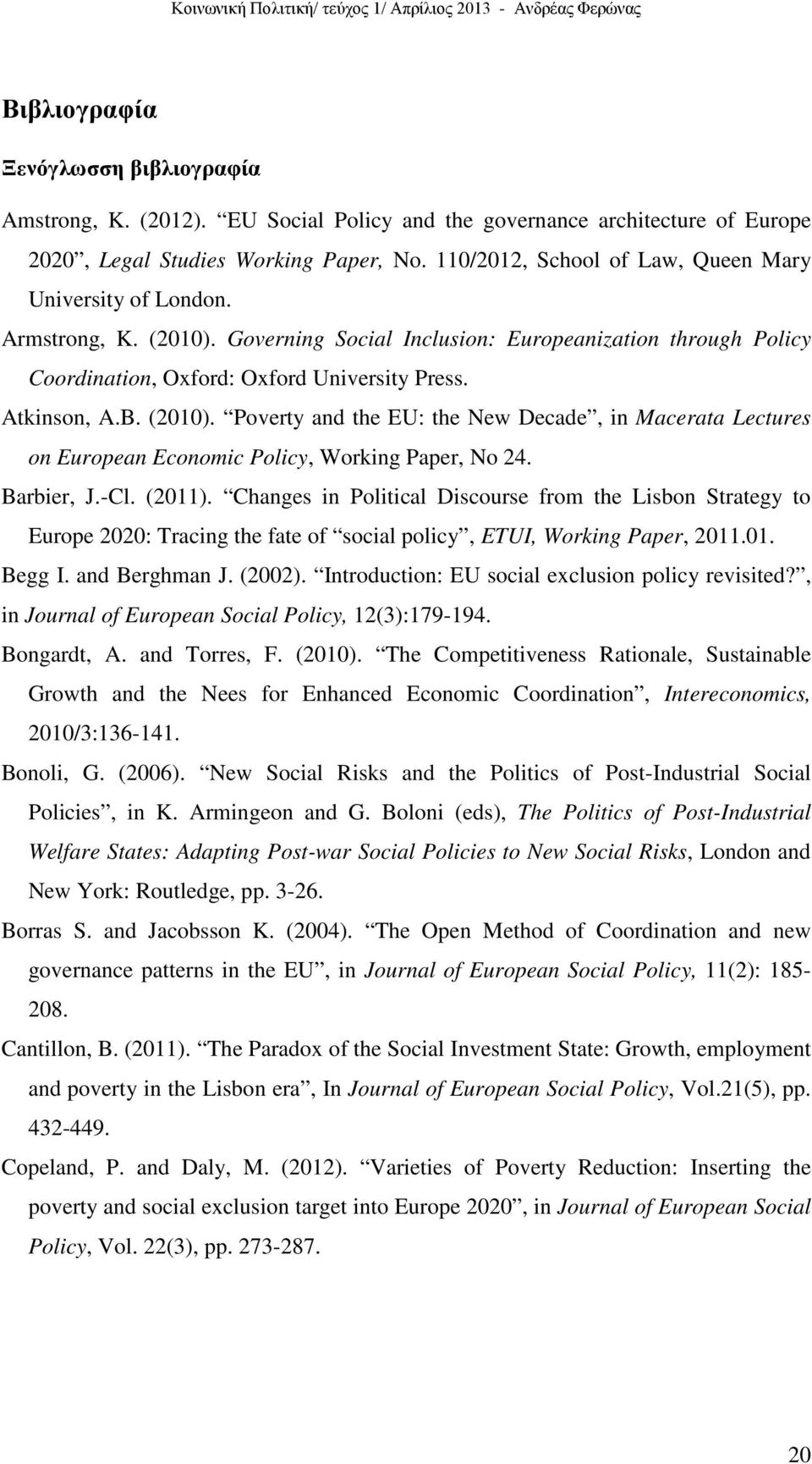 (2010). Poverty and the EU: the New Decade, in Macerata Lectures on European Economic Policy, Working Paper, No 24. Barbier, J.-Cl. (2011).