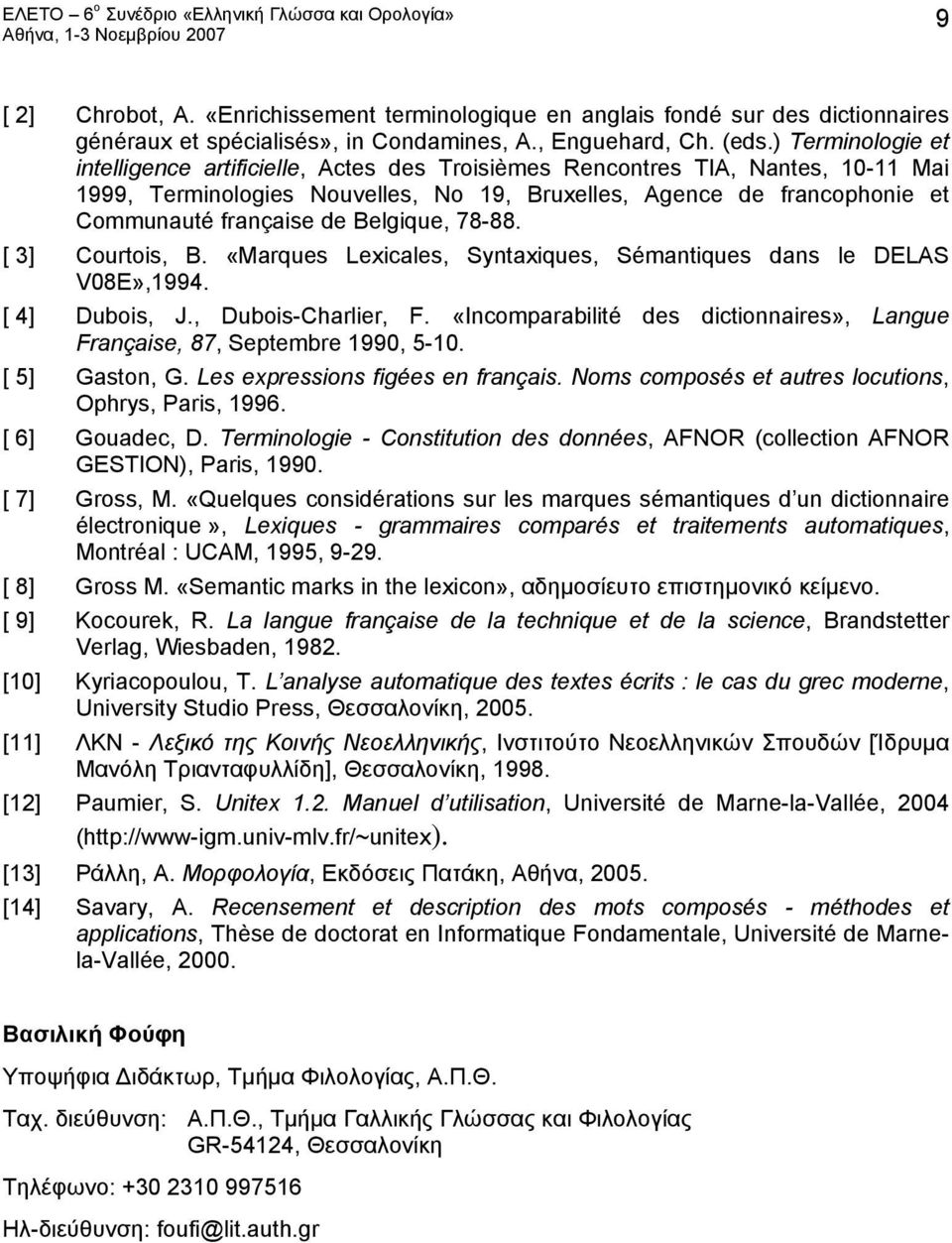 Belgique, 78-88. [ 3] Courtois, B. «Marques Lexicales, Syntaxiques, Sémantiques dans le DELAS V08E»,1994. [ 4] Dubois, J., Dubois-Charlier, F.