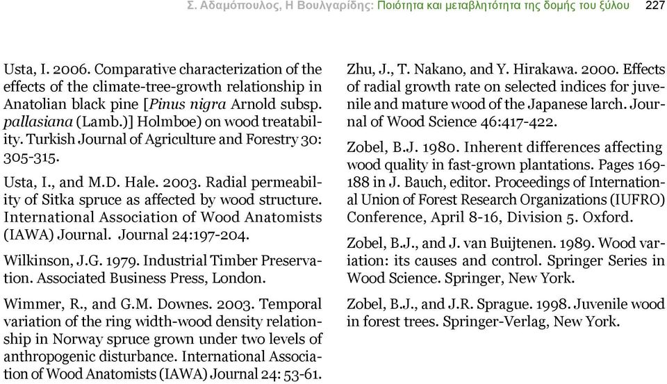 Turkish Journal of Agriculture and Forestry 30: 305-315. Usta, I., and M.D. Hale. 2003. Radial permeability of Sitka spruce as affected by wood structure.
