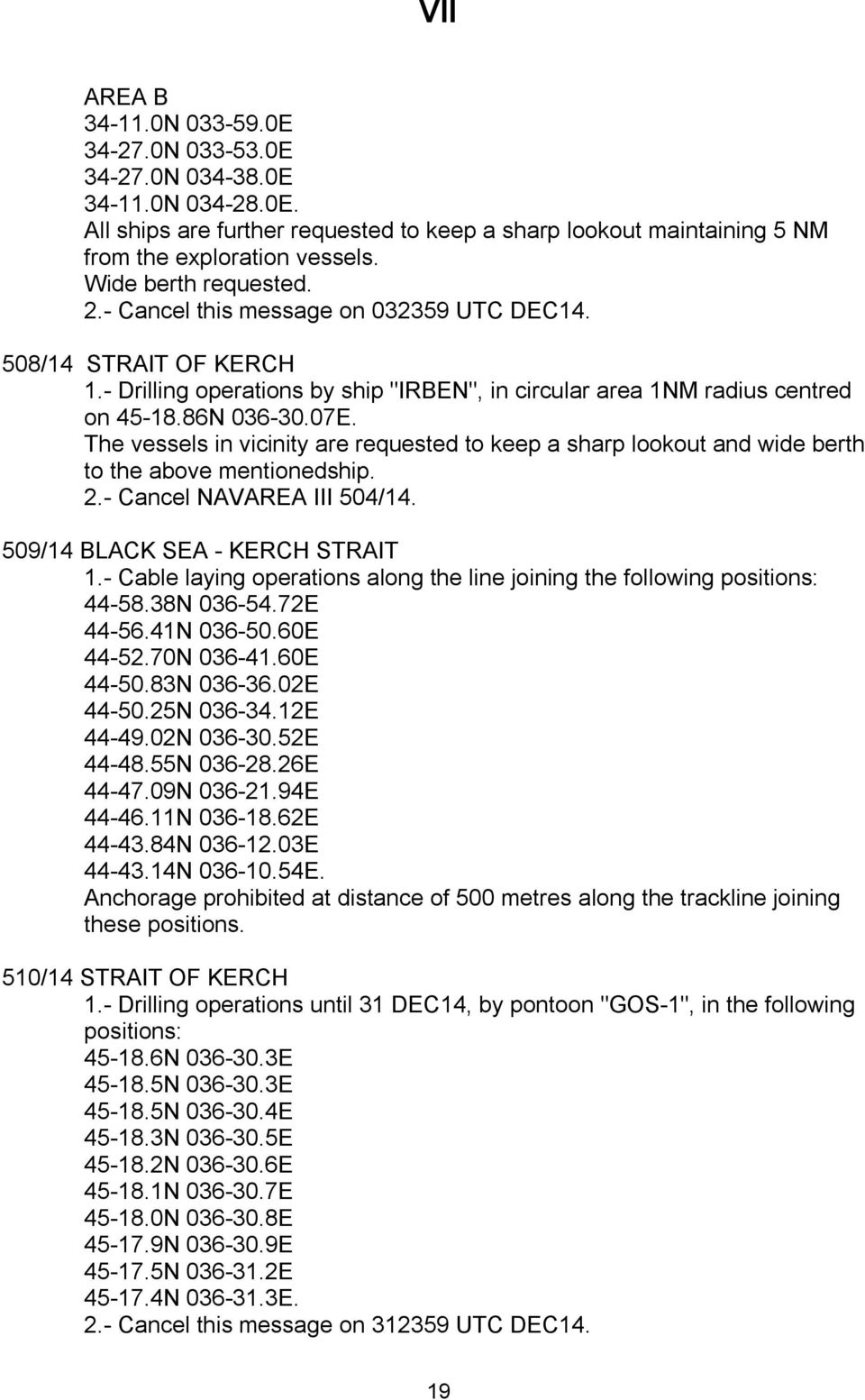 The vessels in vicinity are requested to keep a sharp lookout and wide berth to the above mentionedship. 2.- Cancel NAVAREA III 504/14. 509/14 BLACK SEA - KERCH STRAIT 1.