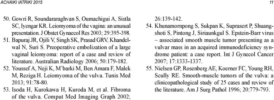 Australian Radiology 2006; 50:179-182. 52. Youssef A, Neji K, M barki M, Ben Amara F, Malek M, Reziga H. Leiomyoma of the vulva. Tunis Med 2013; 91:78-80. 53. Isoda H, Kurokawa H, Kuroda M, et al.