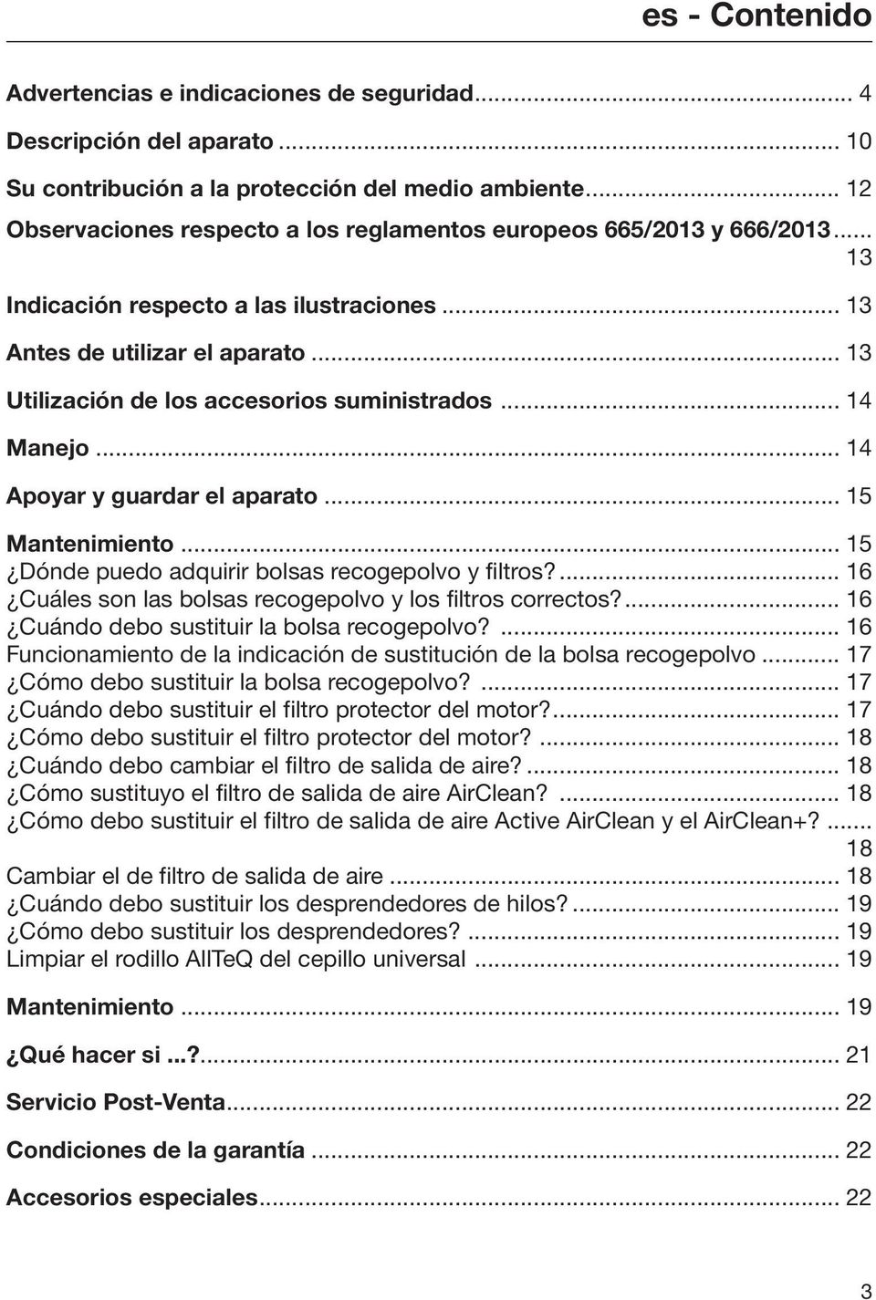 .. 13 Utilización de los accesorios suministrados... 14 Manejo... 14 Apoyar y guardar el aparato... 15 Mantenimiento... 15 Dónde puedo adquirir bolsas recogepolvo y filtros?