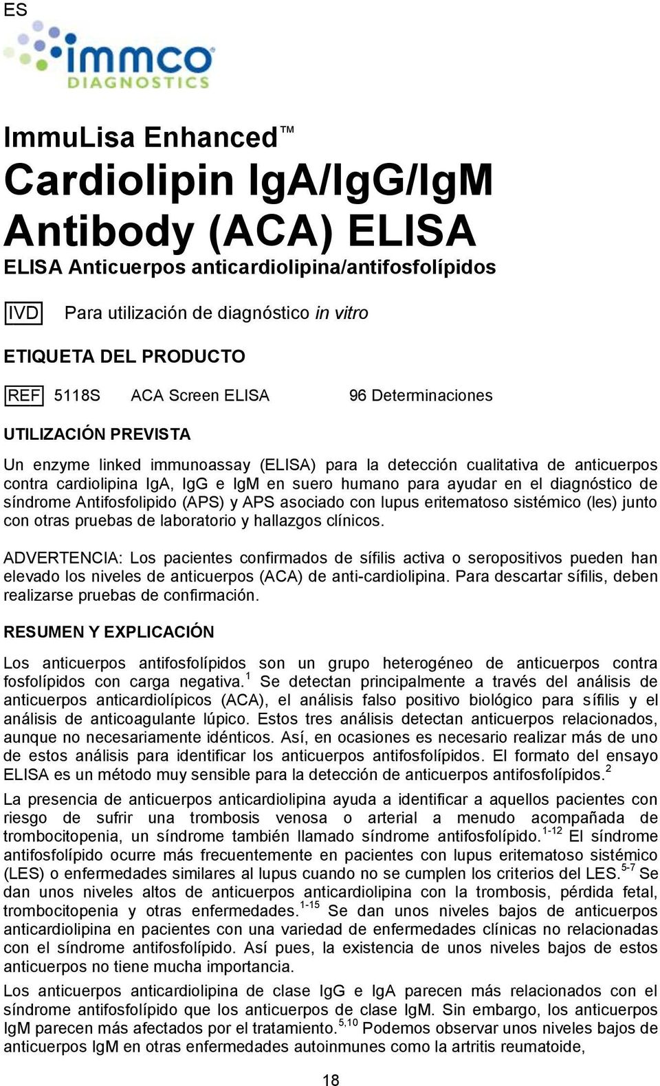 ayudar en el diagnóstico de síndrome Antifosfolipido (APS) y APS asociado con lupus eritematoso sistémico (les) junto con otras pruebas de laboratorio y hallazgos clínicos.