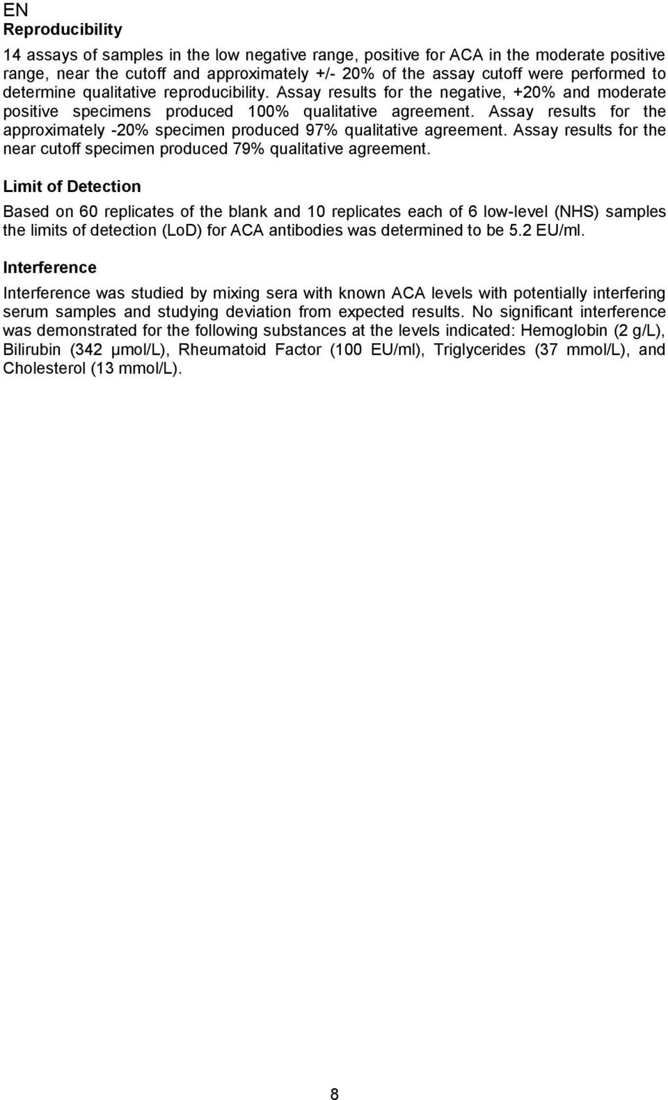 Assay results for the approximately -20% specimen produced 97% qualitative agreement. Assay results for the near cutoff specimen produced 79% qualitative agreement.