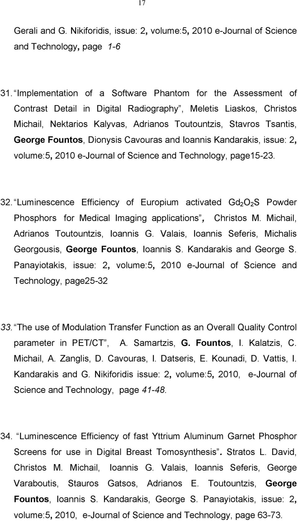 Fountos, Dionysis Cavouras and Ioannis Kandarakis, issue: 2, volume:5, 2010 e-journal of Science and Technology, page15-23. 32.