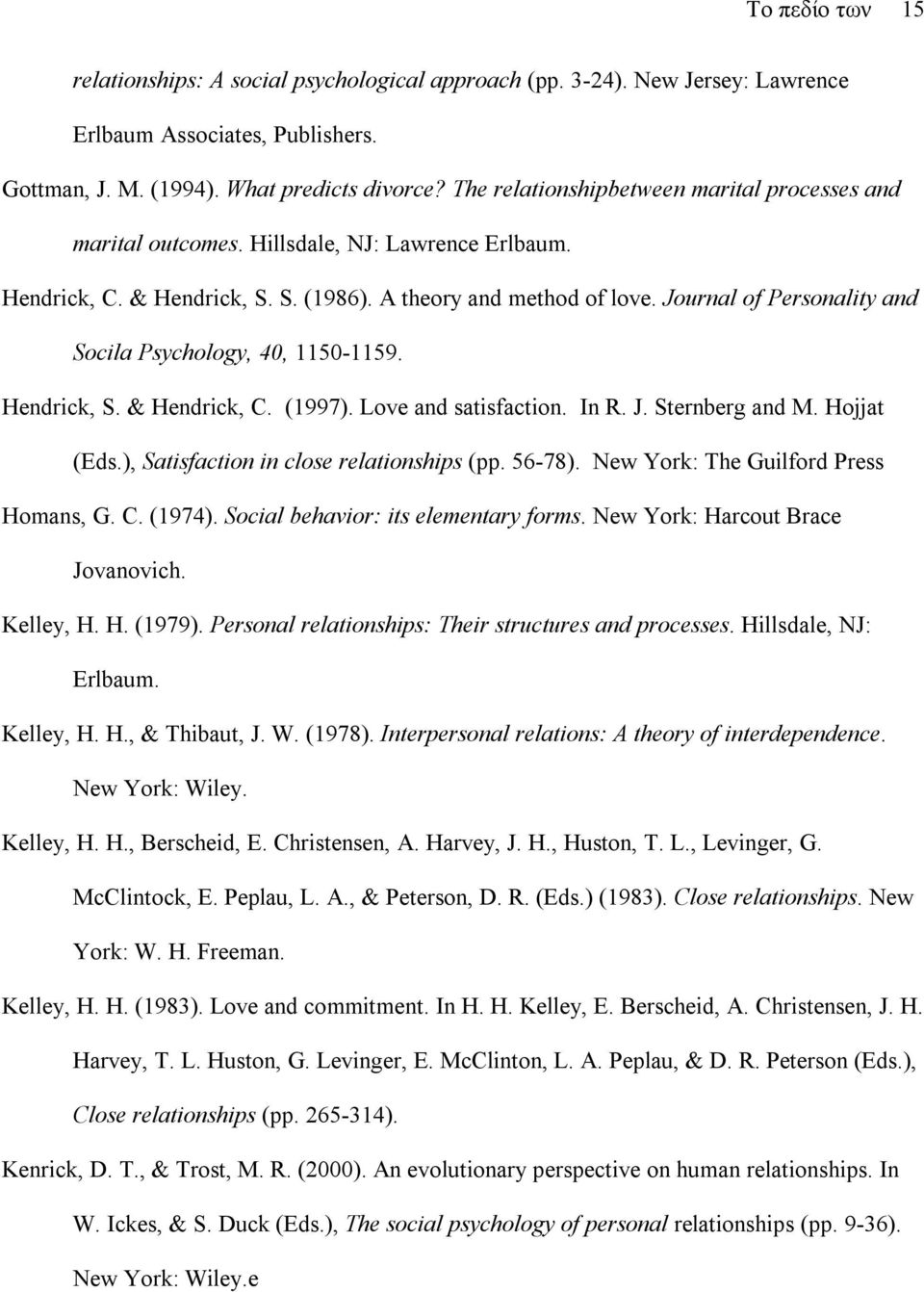 Journal of Personality and Socila Psychology, 40, 1150-1159. Hendrick, S. & Hendrick, C. (1997). Love and satisfaction. In R. J. Sternberg and M. Hojjat (Eds.