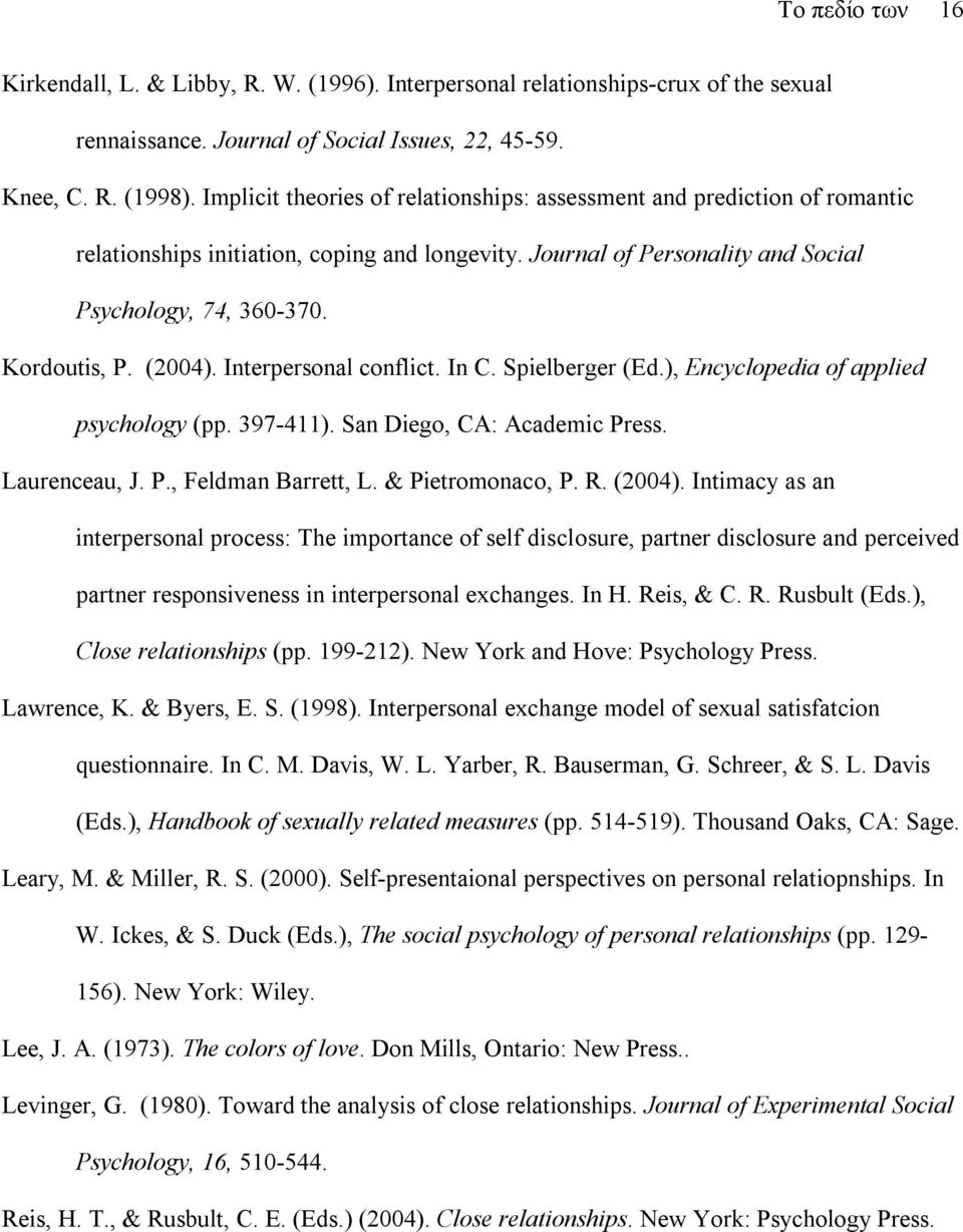 (2004). Interpersonal conflict. In C. Spielberger (Ed.), Encyclopedia of applied psychology (pp. 397-411). San Diego, CA: Academic Press. Laurenceau, J. P., Feldman Barrett, L. & Pietromonaco, P. R.