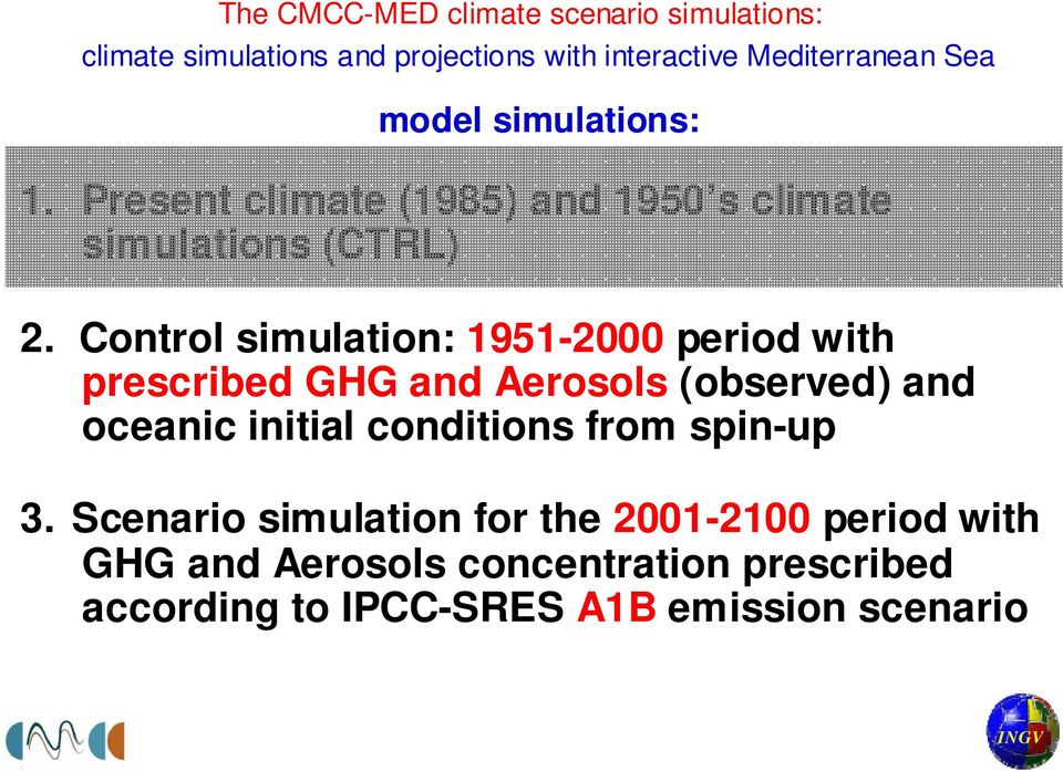 Control simulation: 1951-2000 period with prescribed GHG and Aerosols (observed) and oceanic initial conditions from