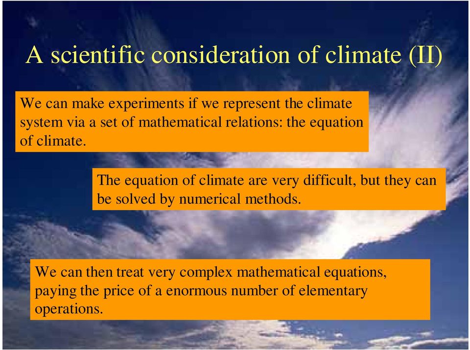 The equation of climate are very difficult, but they can be solved by numerical methods.