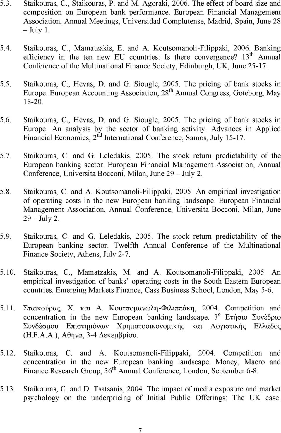 Banking efficiency in the ten new EU countries: Is there convergence? 13 th Annual Conference of the Multinational Finance Society, Edinburgh, UK, June 25-17. 5.5. Staikouras, C., Hevas, D. and G.