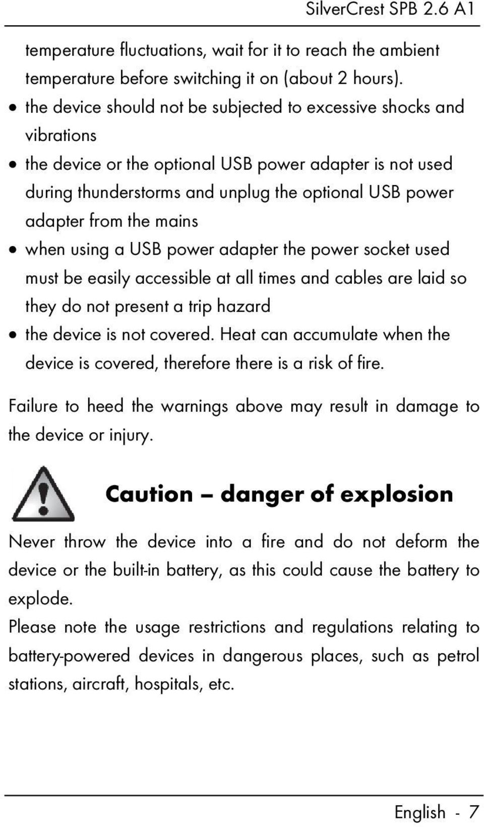 mains when using a USB power adapter the power socket used must be easily accessible at all times and cables are laid so they do not present a trip hazard the device is not covered.