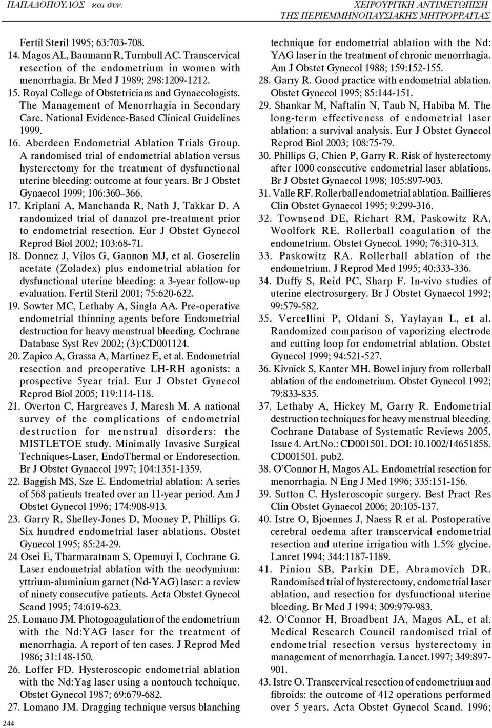 A randomised trial of endometrial ablation versus hysterectomy for the treatment of dysfunctional uterine bleeding: outcome at four years. Br J Obstet Gynaecol 1999; 106:360 366. 17.