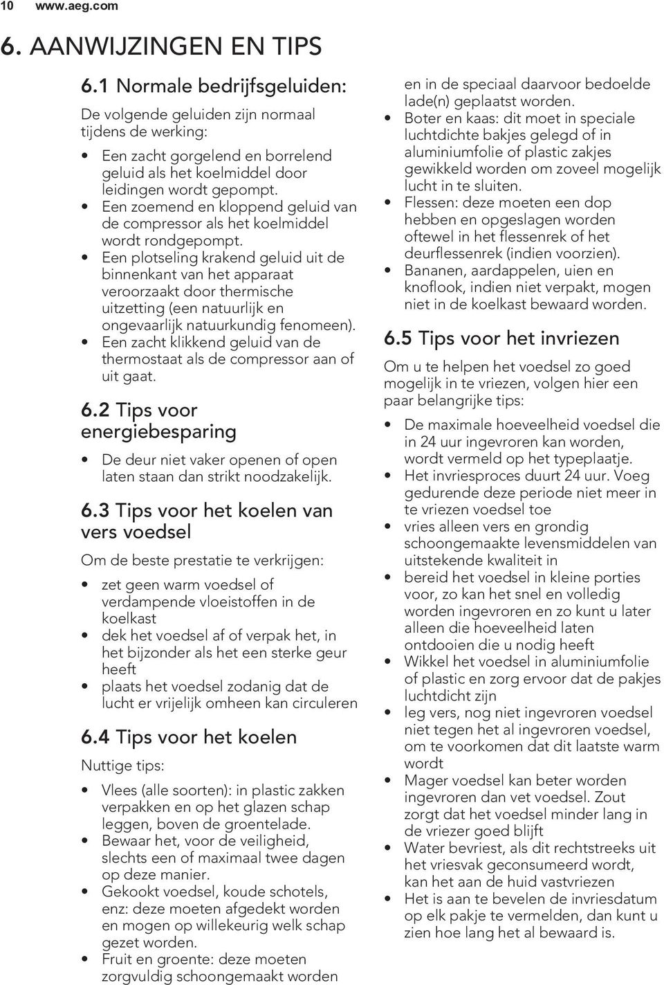 Een plotseling krakend geluid uit de binnenkant van het apparaat veroorzaakt door thermische uitzetting (een natuurlijk en ongevaarlijk natuurkundig fenomeen).