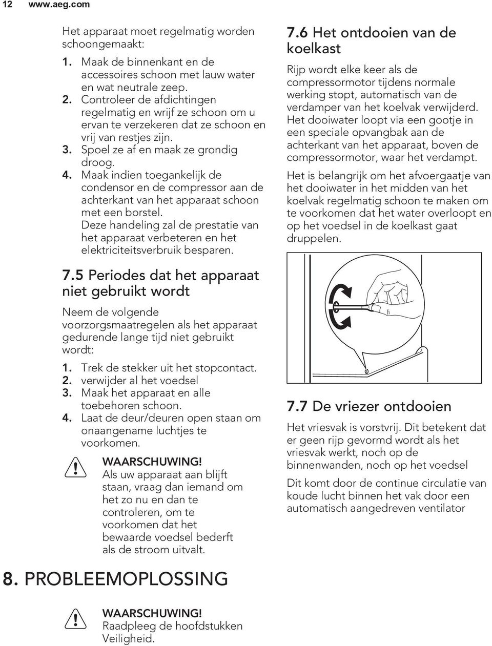 Maak indien toegankelijk de condensor en de compressor aan de achterkant van het apparaat schoon met een borstel.