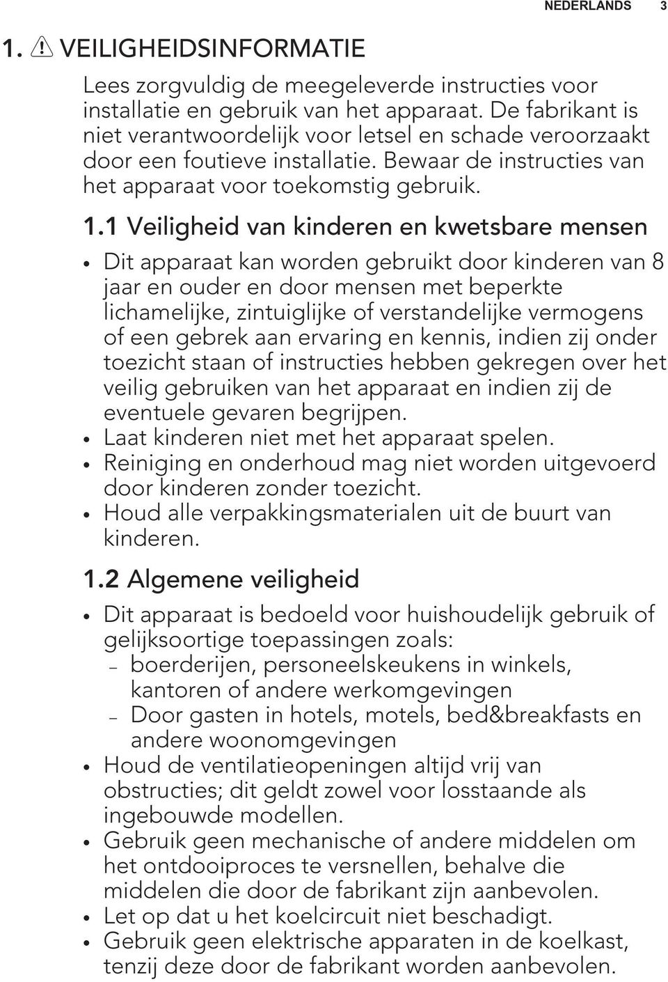 1 Veiligheid van kinderen en kwetsbare mensen Dit apparaat kan worden gebruikt door kinderen van 8 jaar en ouder en door mensen met beperkte lichamelijke, zintuiglijke of verstandelijke vermogens of
