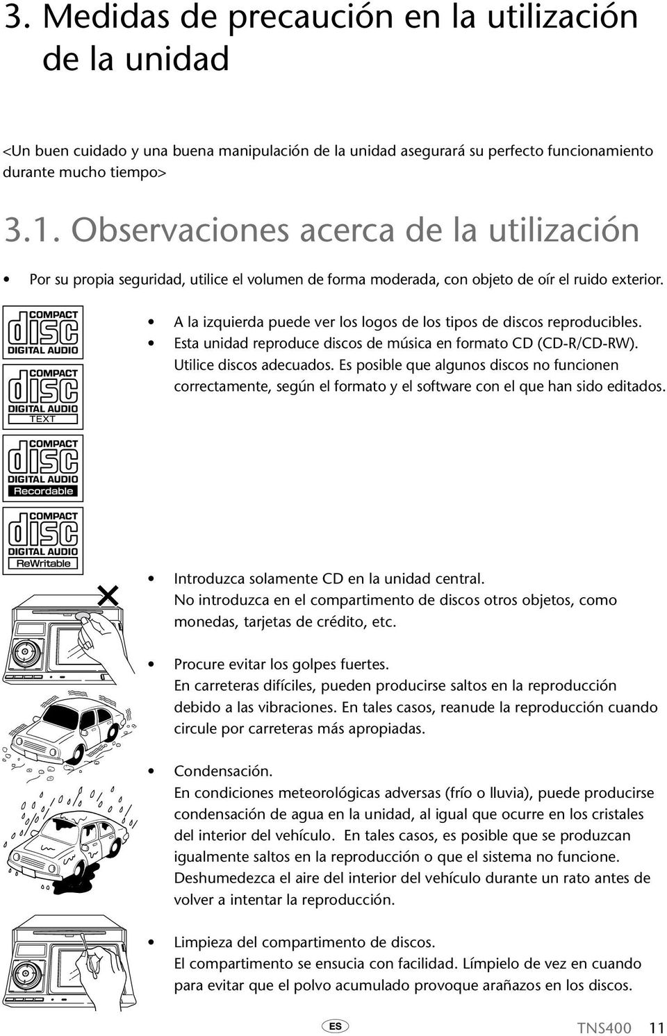 A la izquierda puede ver los logos de los tipos de discos reproducibles. Esta unidad reproduce discos de música en formato CD (CD-R/CD-RW). Utilice discos adecuados.