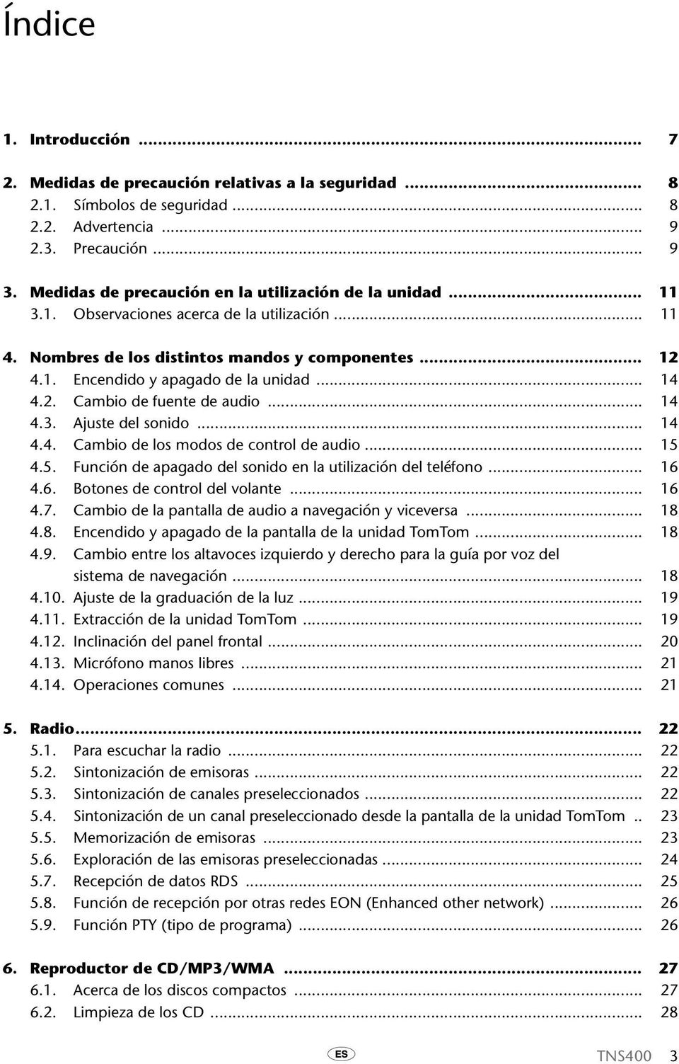 .. 14 4.2. Cambio de fuente de audio... 14 4.3. Ajuste del sonido... 14 4.4. Cambio de los modos de control de audio... 15 4.5. Función de apagado del sonido en la utilización del teléfono... 16 